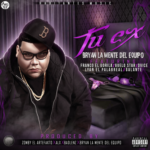 Bryan La Mente Del Equipo Ft. Franco El Gorila, Guelo Star, Lyan, Dvice Y Galante - Tu Ex