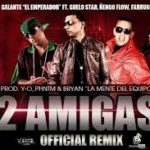 Galante El Emperador Ft Farruko Ñengo Flow Y Guelo Star - 2 Amigas MP3